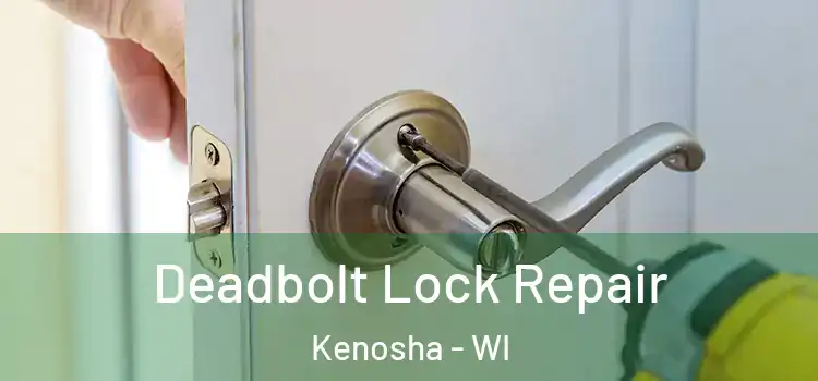 Deadbolt Lock Repair Kenosha - WI