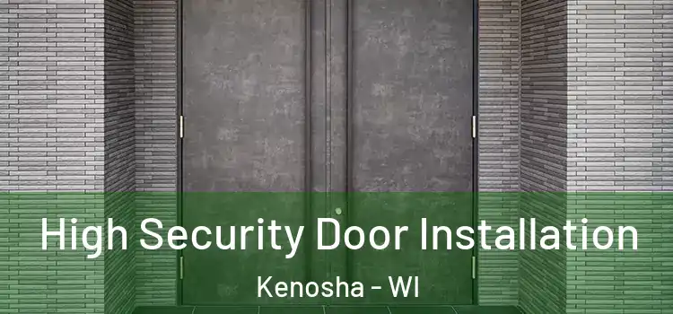  High Security Door Installation Kenosha - WI