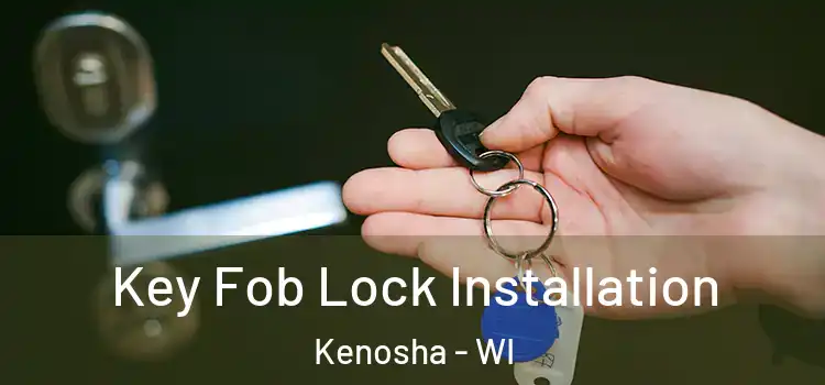 Key Fob Lock Installation Kenosha - WI