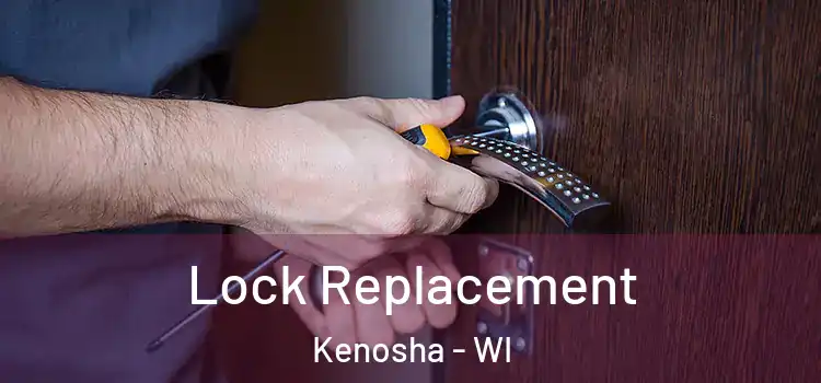  Lock Replacement Kenosha - WI