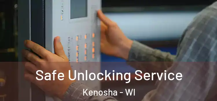 Safe Unlocking Service Kenosha - WI